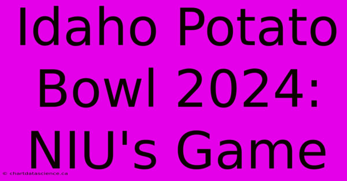 Idaho Potato Bowl 2024: NIU's Game