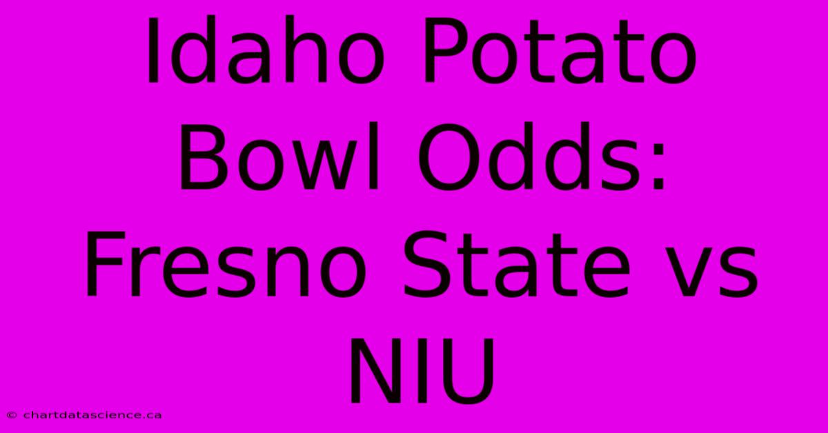 Idaho Potato Bowl Odds: Fresno State Vs NIU