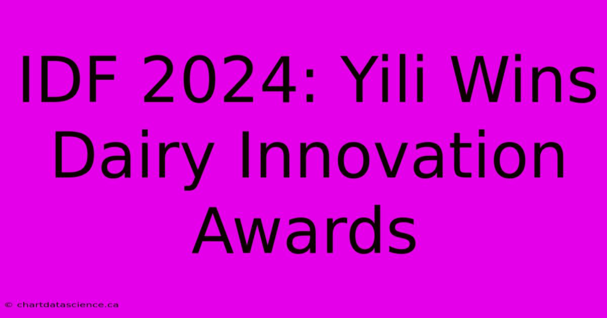 IDF 2024: Yili Wins Dairy Innovation Awards 