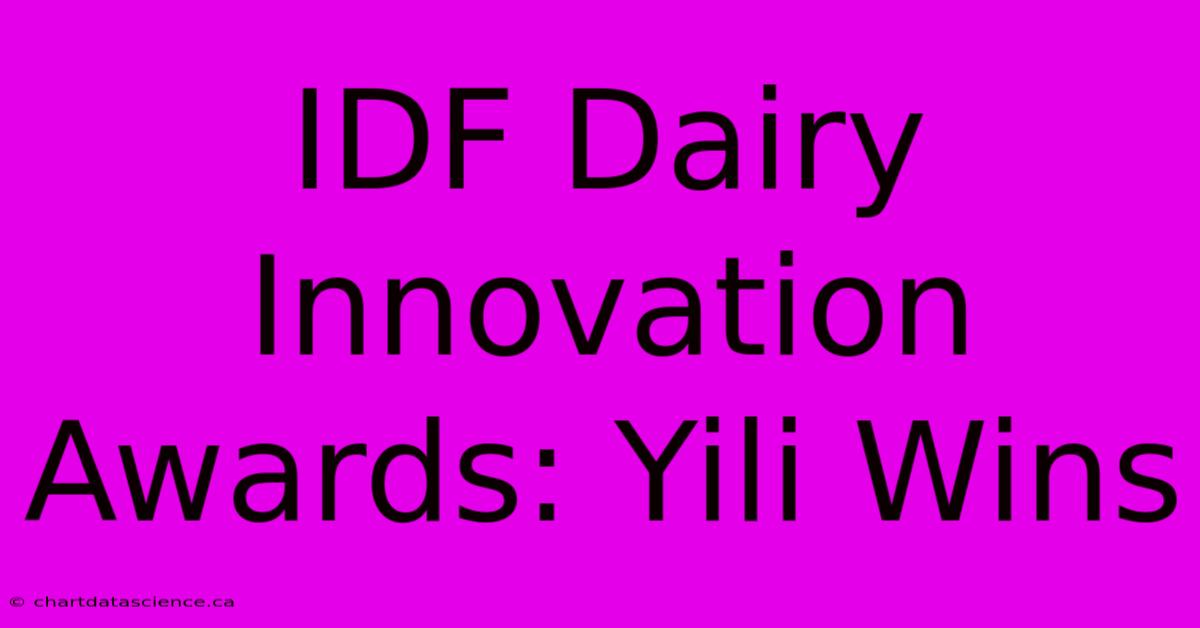 IDF Dairy Innovation Awards: Yili Wins