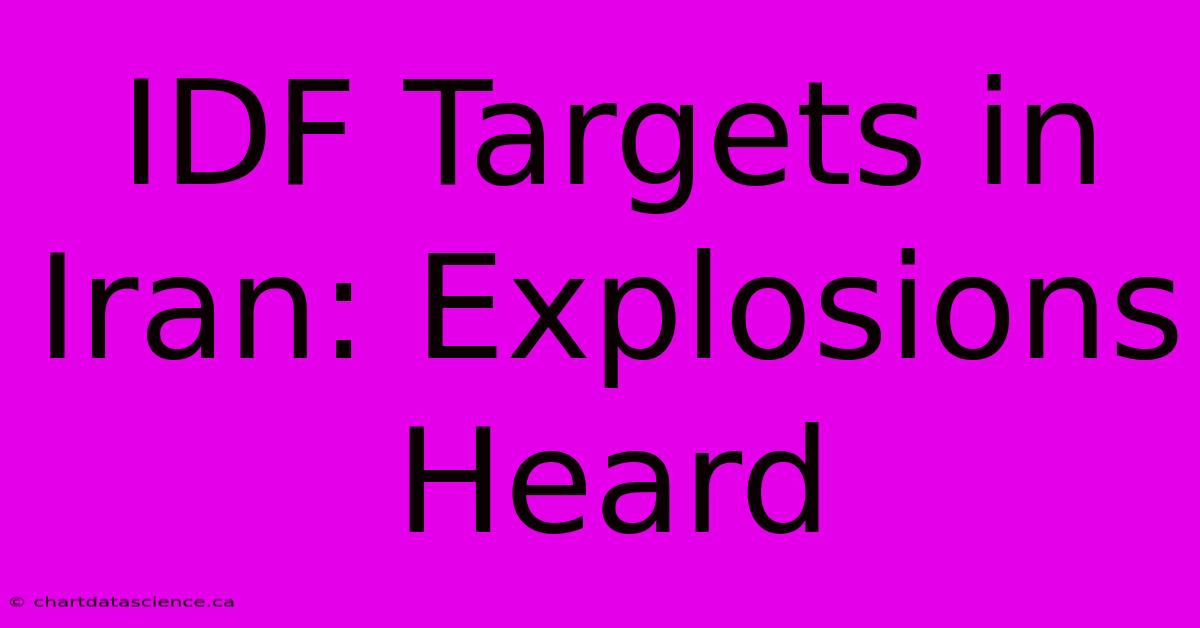 IDF Targets In Iran: Explosions Heard 