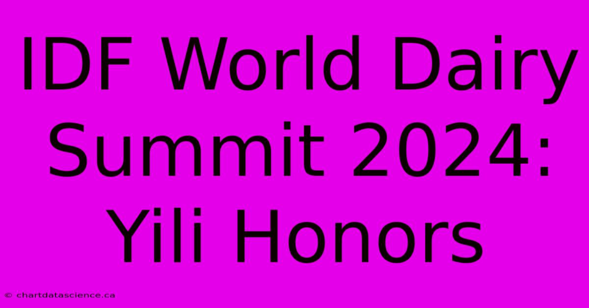 IDF World Dairy Summit 2024: Yili Honors