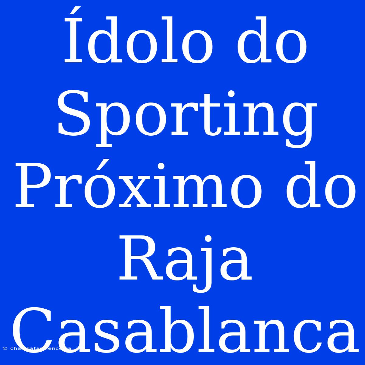 Ídolo Do Sporting Próximo Do Raja Casablanca