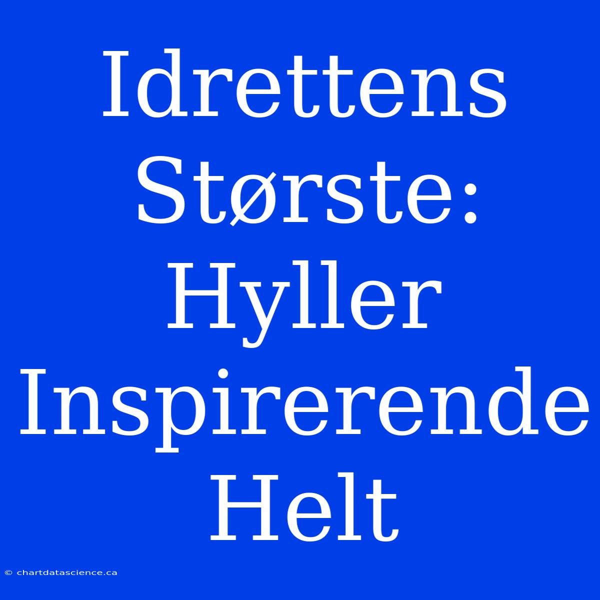 Idrettens Største: Hyller Inspirerende Helt