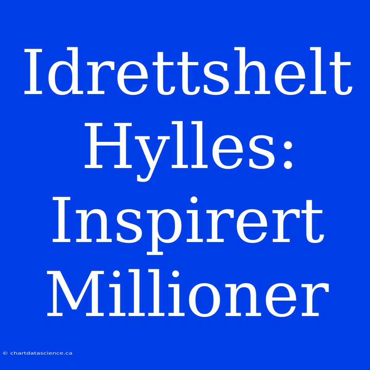 Idrettshelt Hylles: Inspirert Millioner