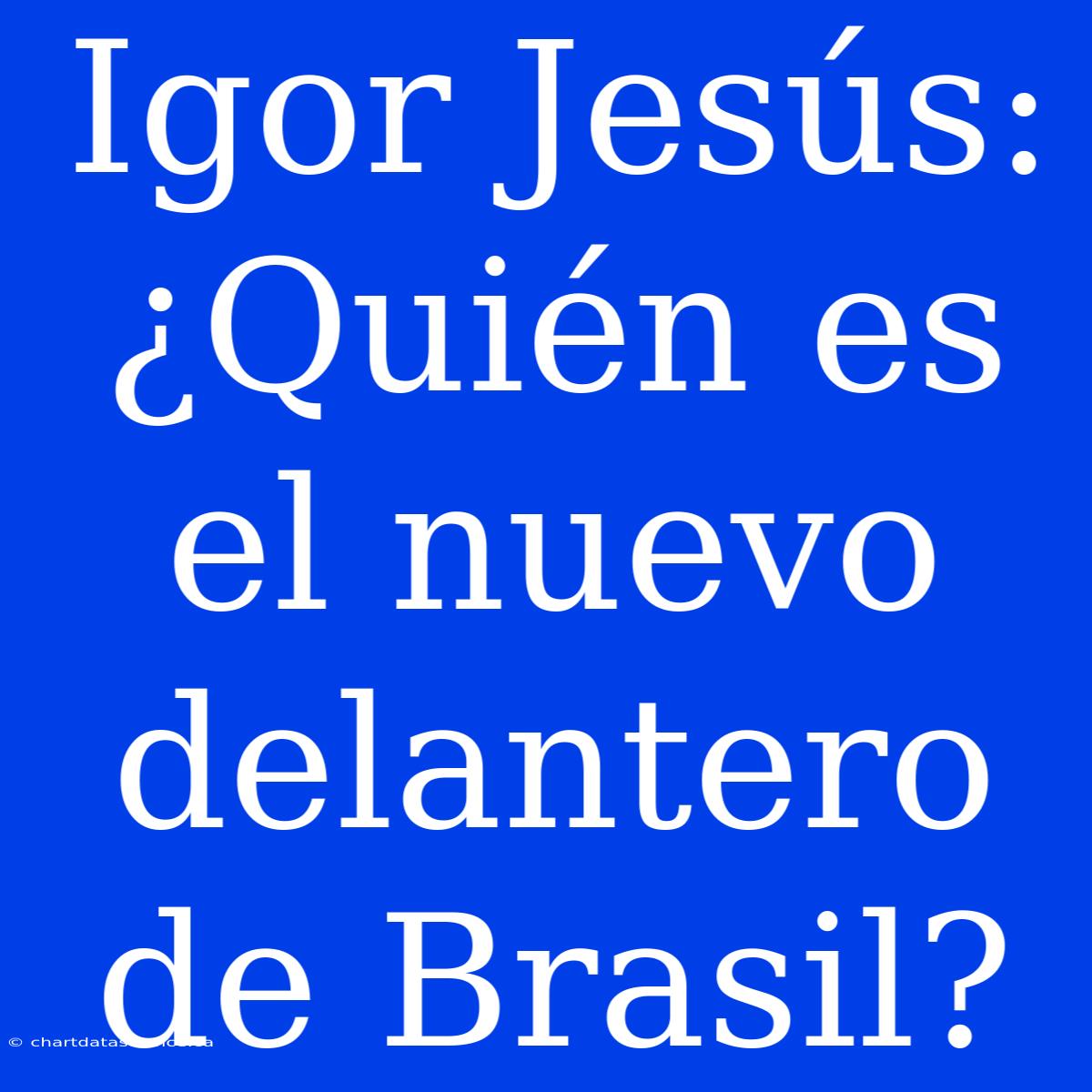 Igor Jesús: ¿Quién Es El Nuevo Delantero De Brasil?