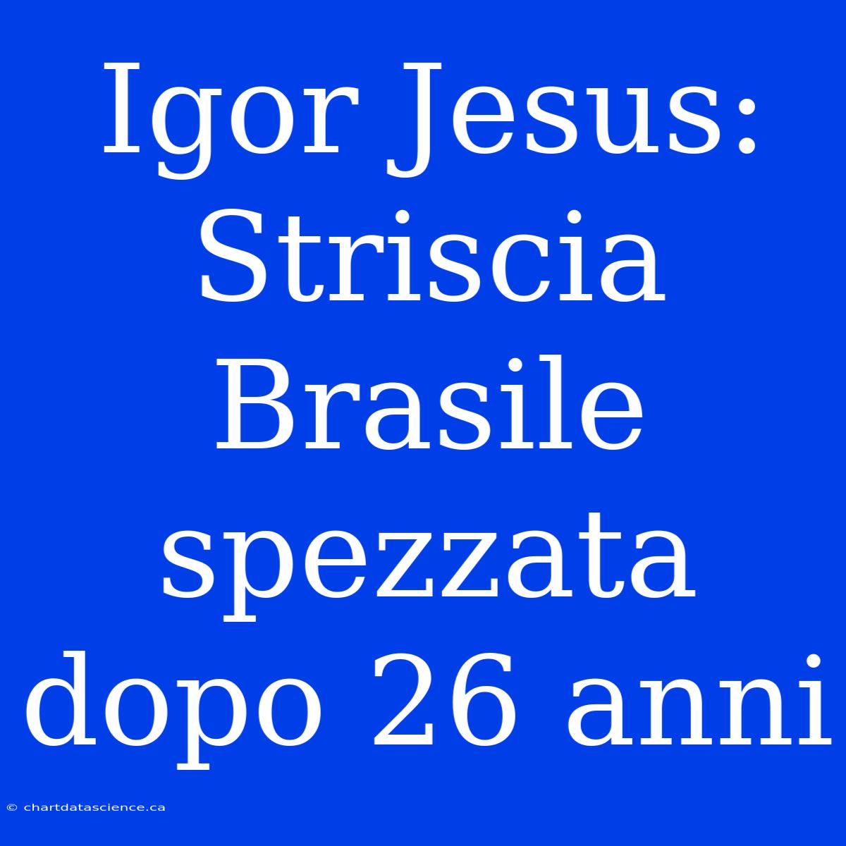 Igor Jesus: Striscia Brasile Spezzata Dopo 26 Anni