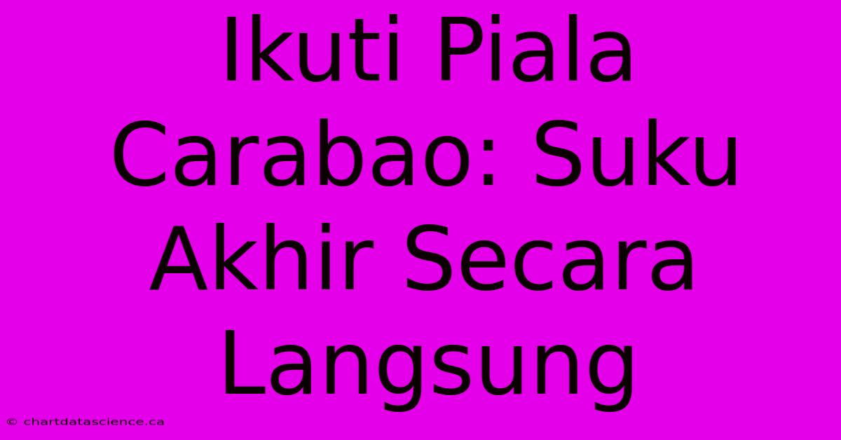 Ikuti Piala Carabao: Suku Akhir Secara Langsung