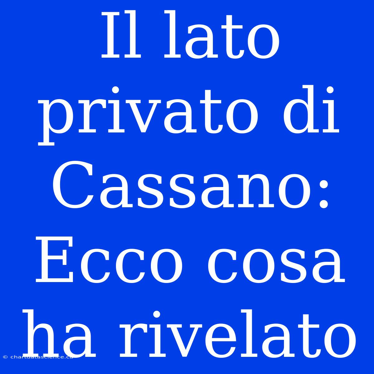 Il Lato Privato Di Cassano: Ecco Cosa Ha Rivelato