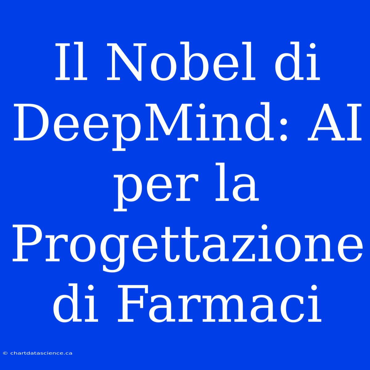 Il Nobel Di DeepMind: AI Per La Progettazione Di Farmaci