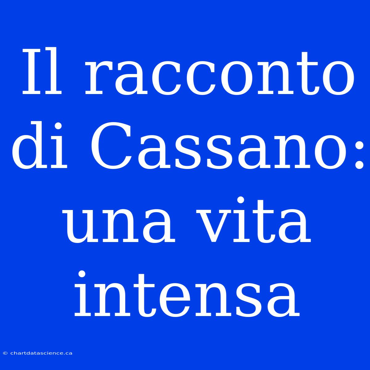 Il Racconto Di Cassano: Una Vita Intensa