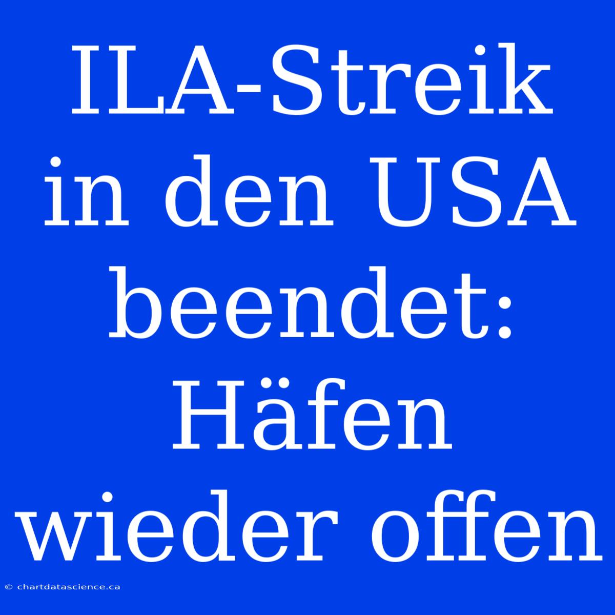 ILA-Streik In Den USA Beendet: Häfen Wieder Offen