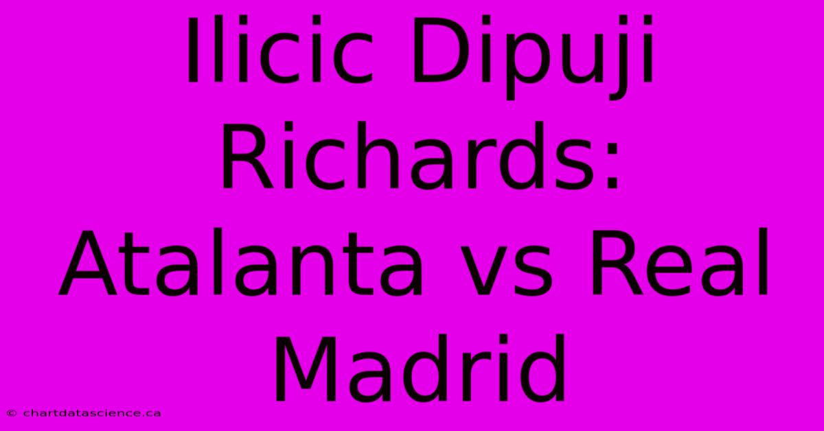 Ilicic Dipuji Richards:  Atalanta Vs Real Madrid