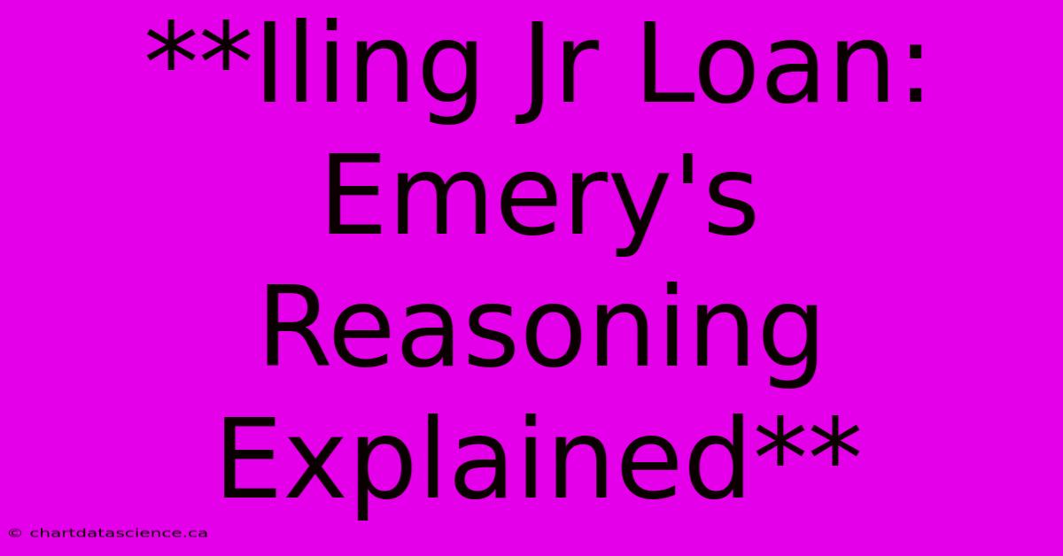 **Iling Jr Loan: Emery's Reasoning Explained**