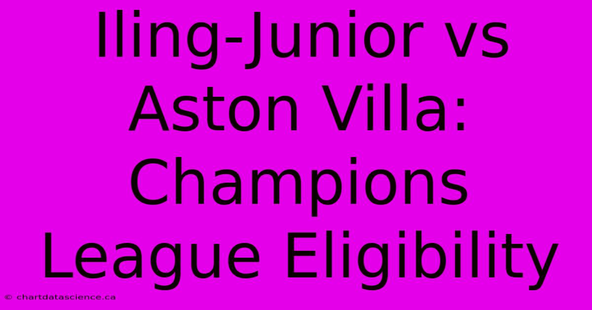 Iling-Junior Vs Aston Villa: Champions League Eligibility