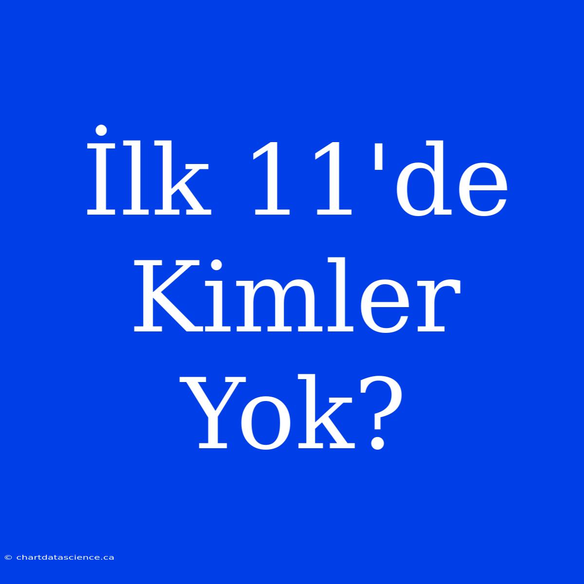 İlk 11'de Kimler Yok?