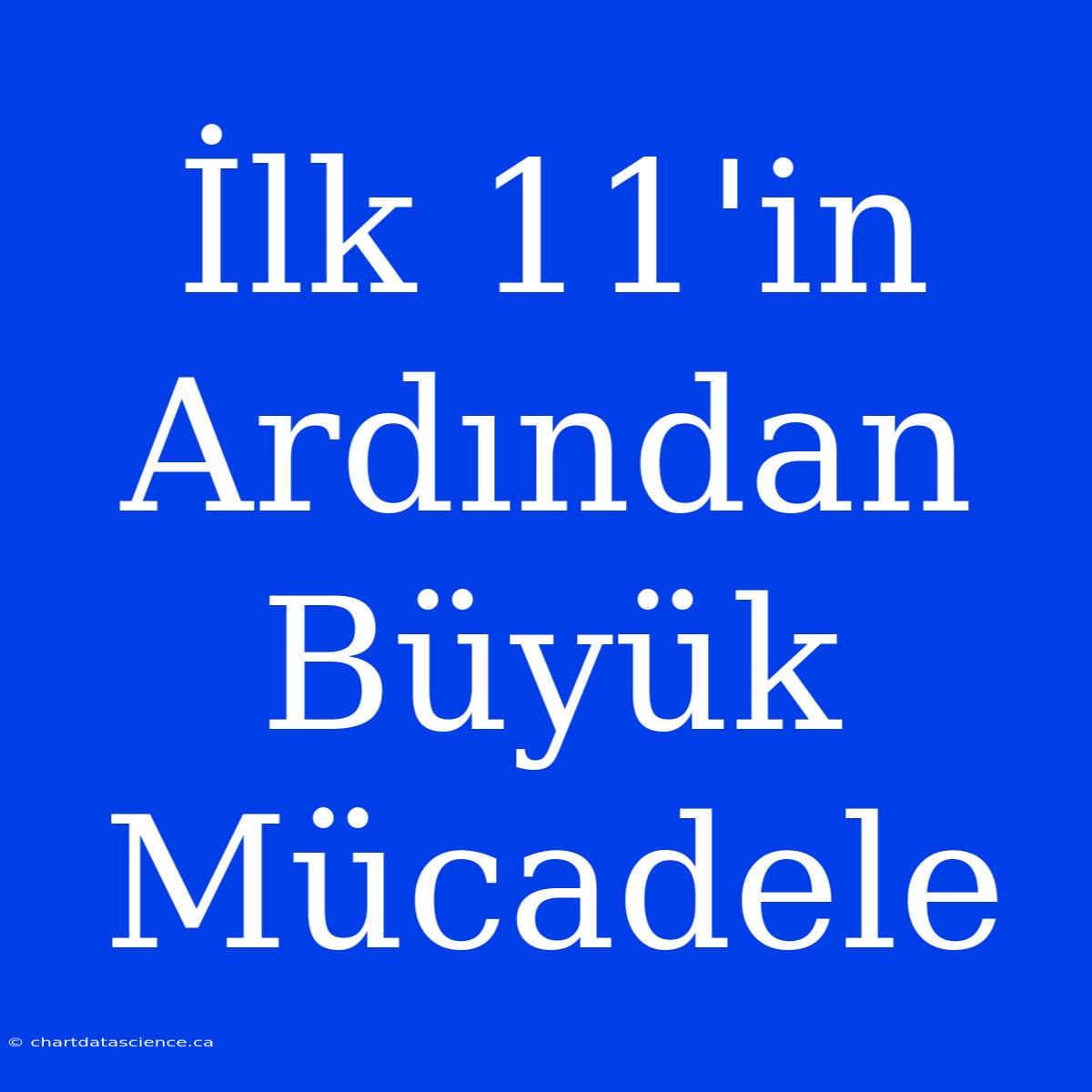 İlk 11'in Ardından Büyük Mücadele