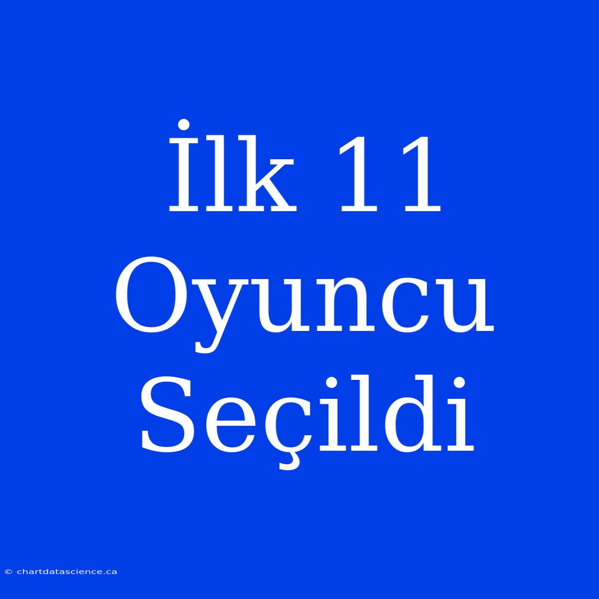 İlk 11 Oyuncu Seçildi