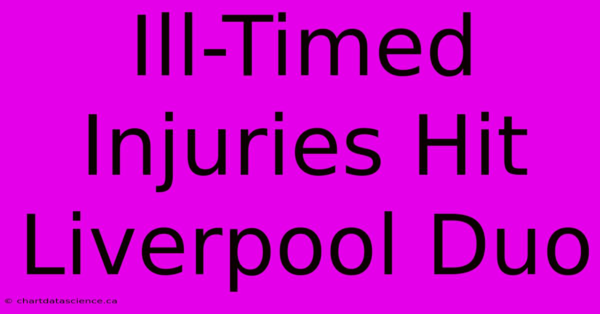 Ill-Timed Injuries Hit Liverpool Duo