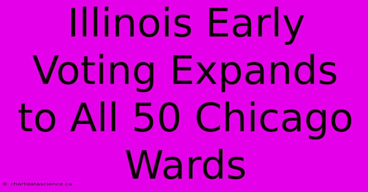 Illinois Early Voting Expands To All 50 Chicago Wards