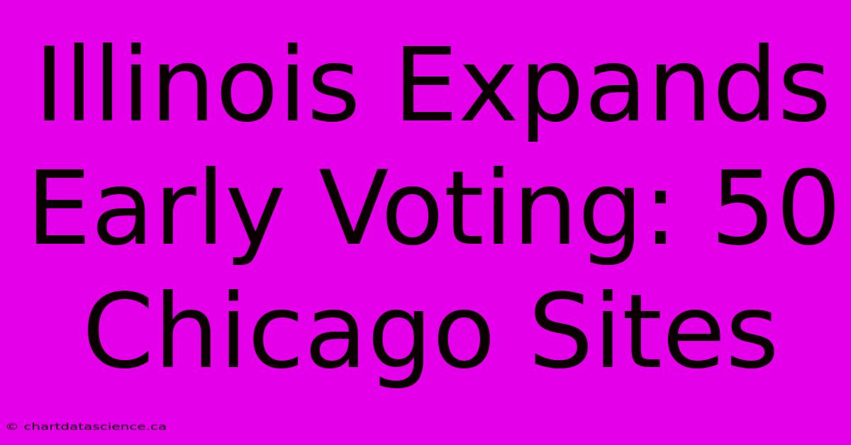 Illinois Expands Early Voting: 50 Chicago Sites