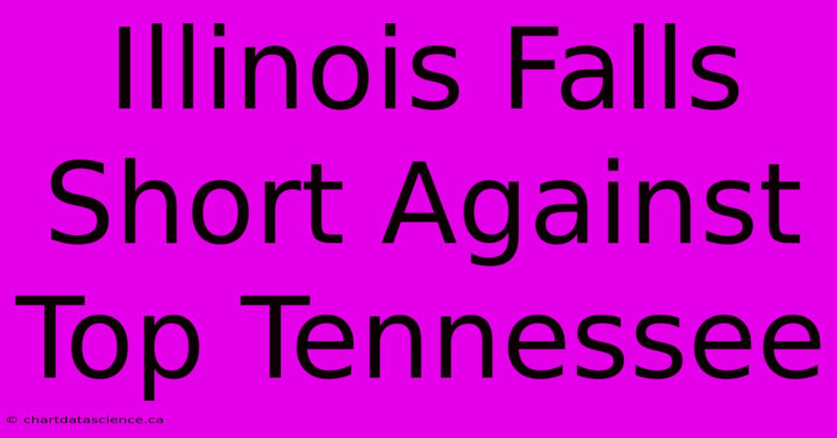 Illinois Falls Short Against Top Tennessee