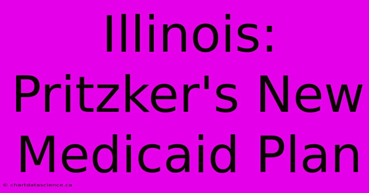 Illinois: Pritzker's New Medicaid Plan