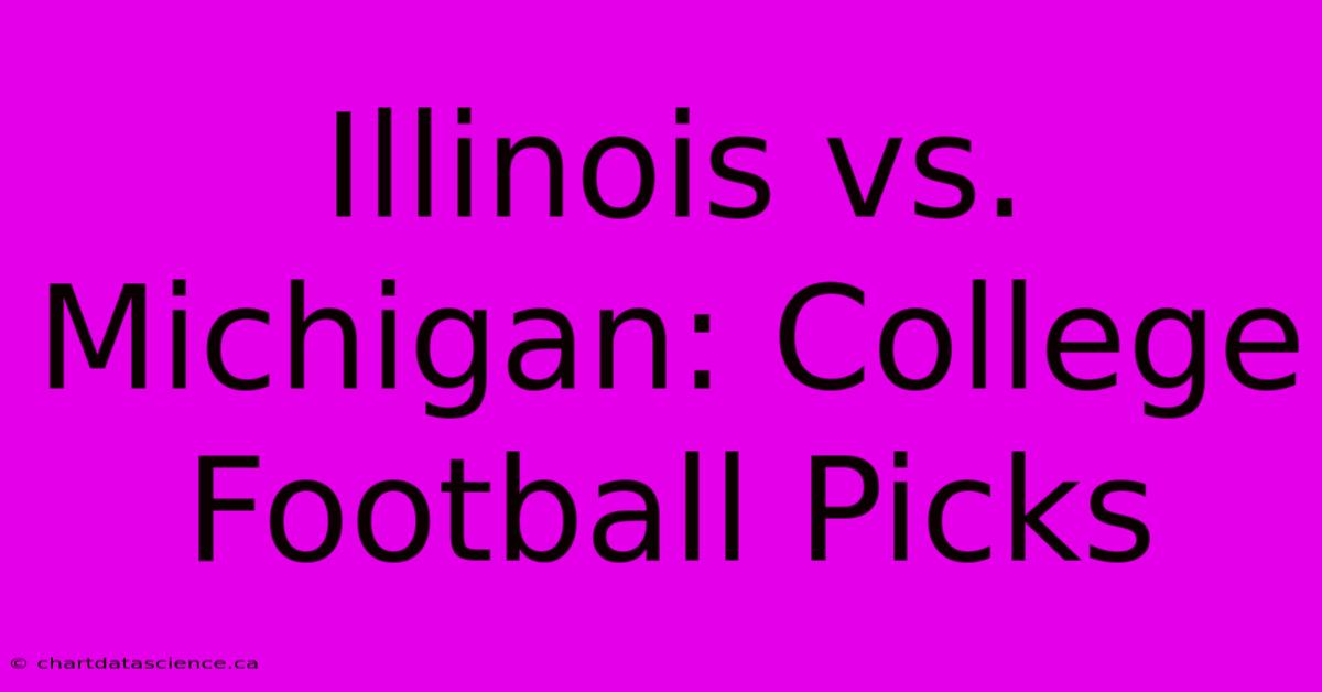 Illinois Vs. Michigan: College Football Picks