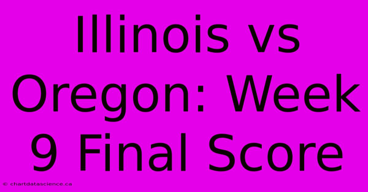 Illinois Vs Oregon: Week 9 Final Score