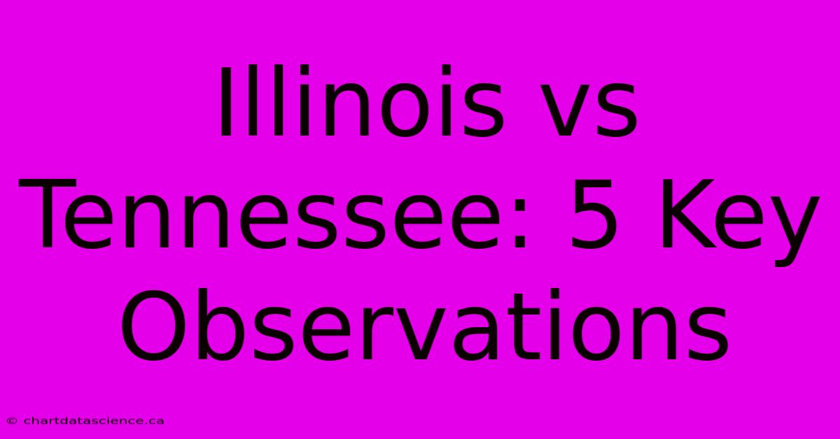 Illinois Vs Tennessee: 5 Key Observations