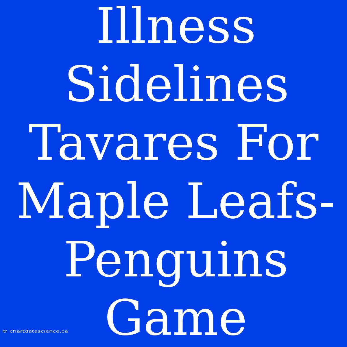 Illness Sidelines Tavares For Maple Leafs-Penguins Game