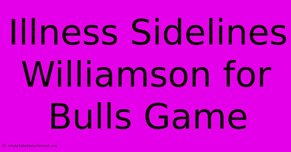 Illness Sidelines Williamson For Bulls Game