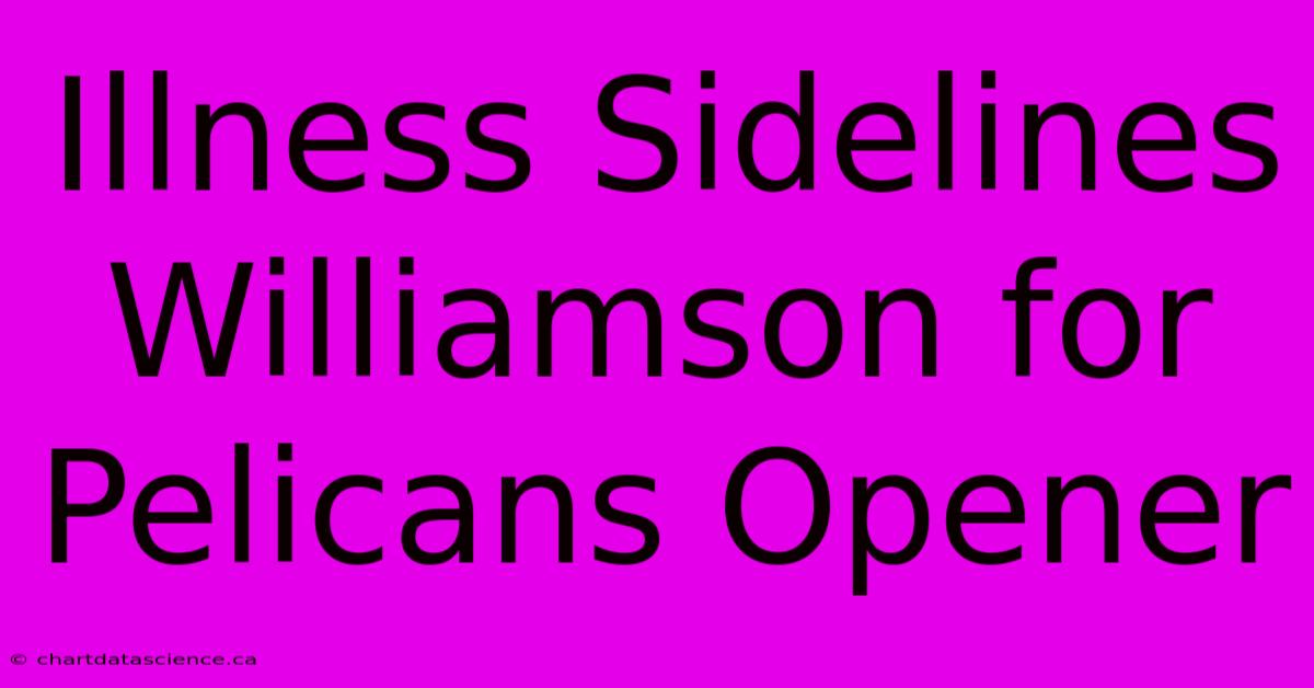 Illness Sidelines Williamson For Pelicans Opener