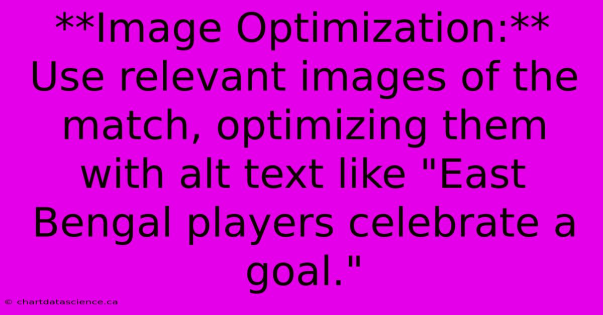 **Image Optimization:**  Use Relevant Images Of The Match, Optimizing Them With Alt Text Like 