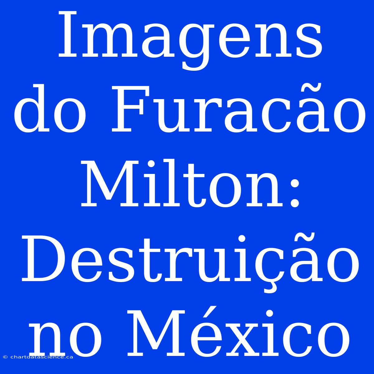 Imagens Do Furacão Milton: Destruição No México