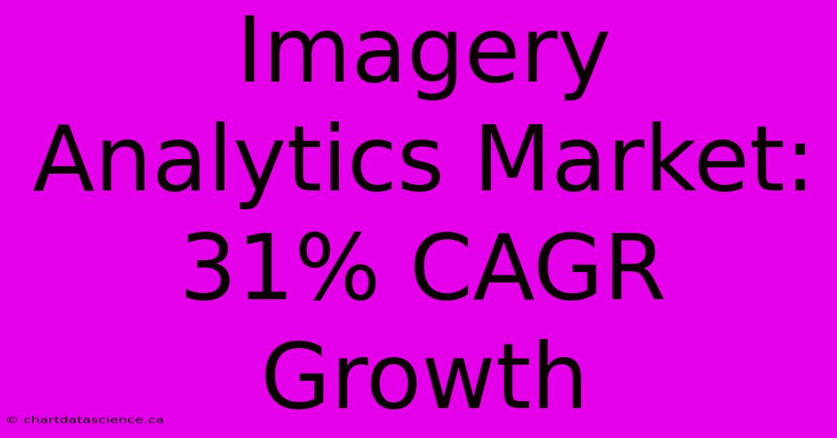 Imagery Analytics Market: 31% CAGR Growth