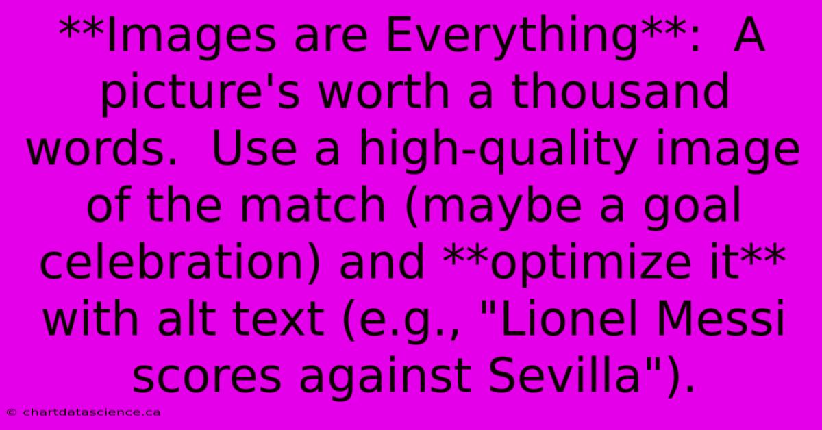 **Images Are Everything**:  A Picture's Worth A Thousand Words.  Use A High-quality Image Of The Match (maybe A Goal Celebration) And **optimize It** With Alt Text (e.g., 