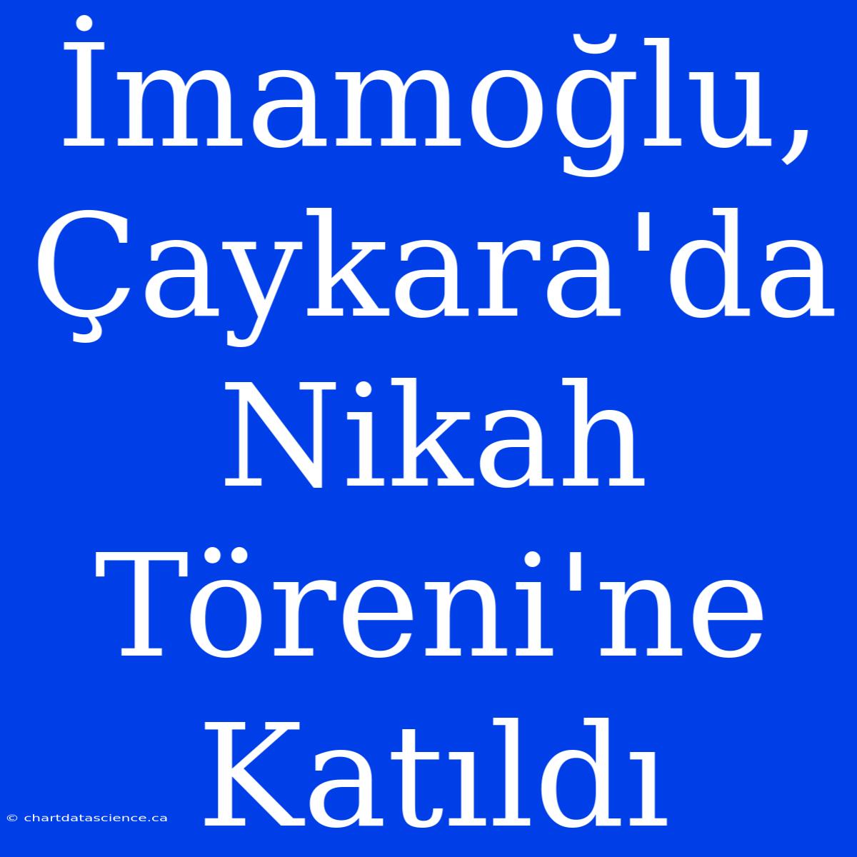 İmamoğlu, Çaykara'da Nikah Töreni'ne Katıldı