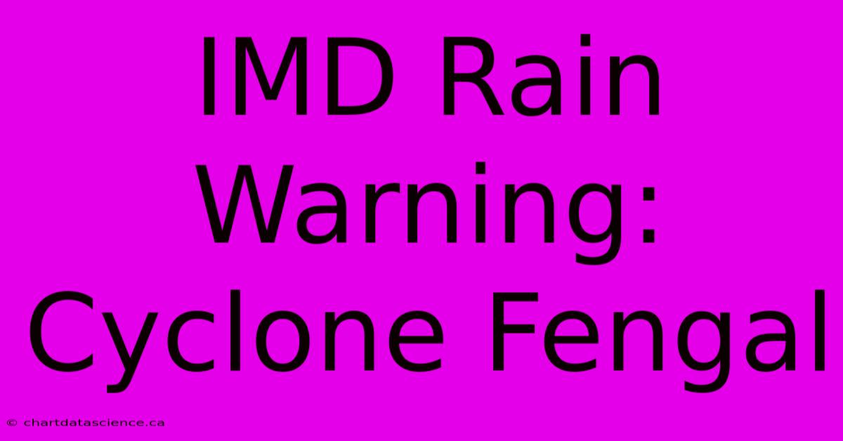 IMD Rain Warning: Cyclone Fengal