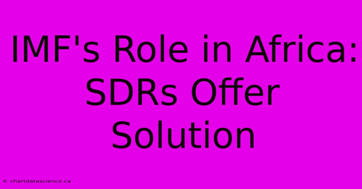 IMF's Role In Africa: SDRs Offer Solution