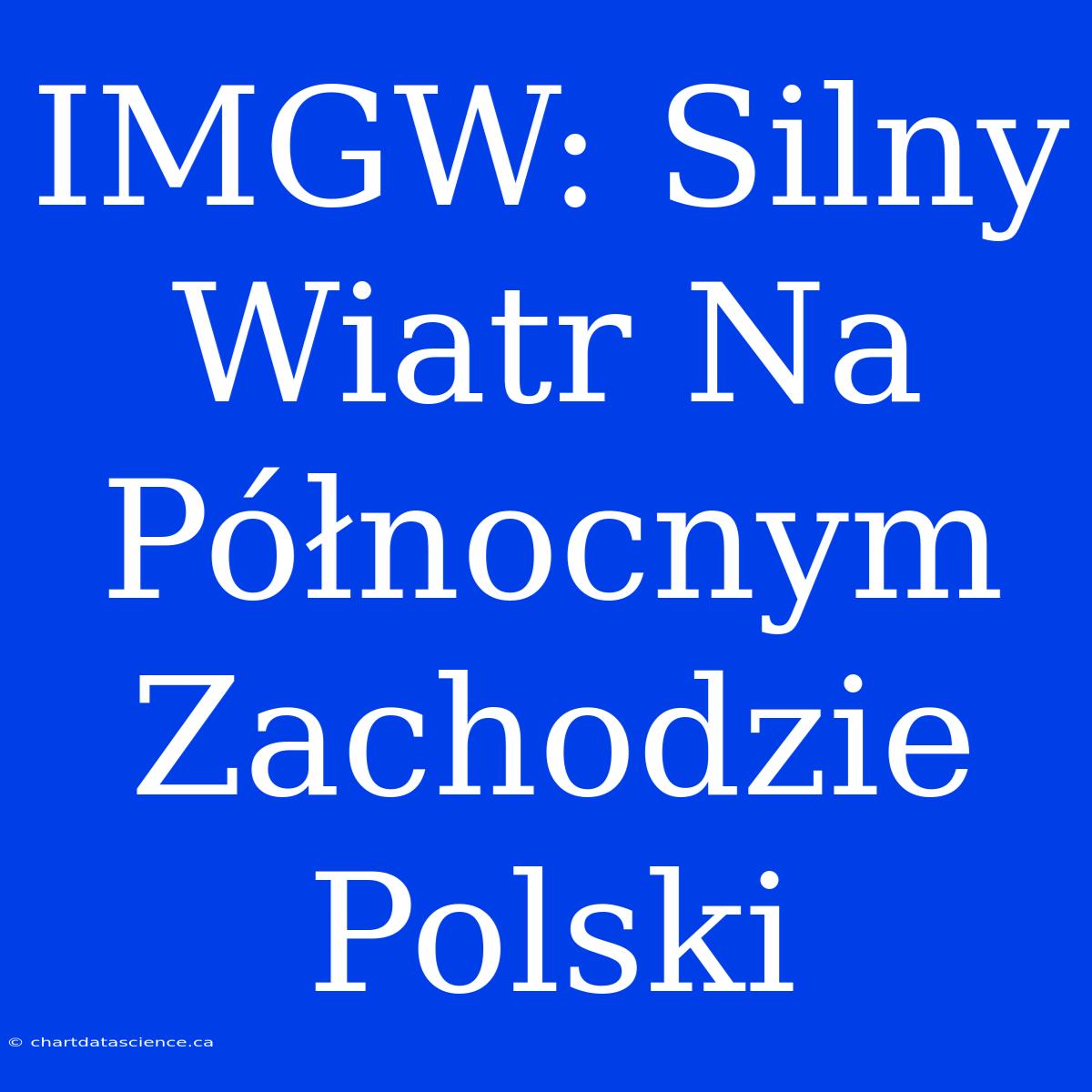 IMGW: Silny Wiatr Na Północnym Zachodzie Polski