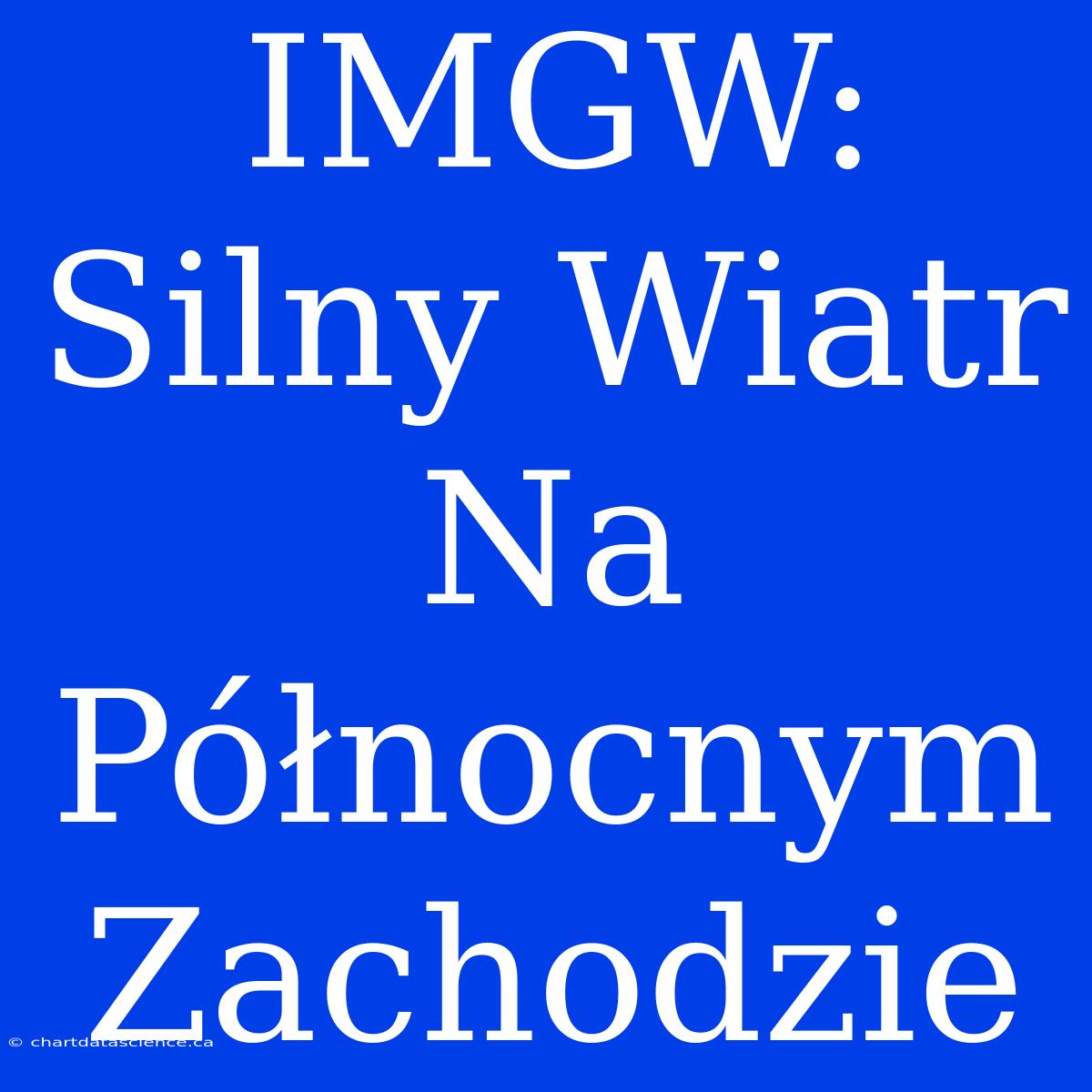 IMGW: Silny Wiatr Na Północnym Zachodzie