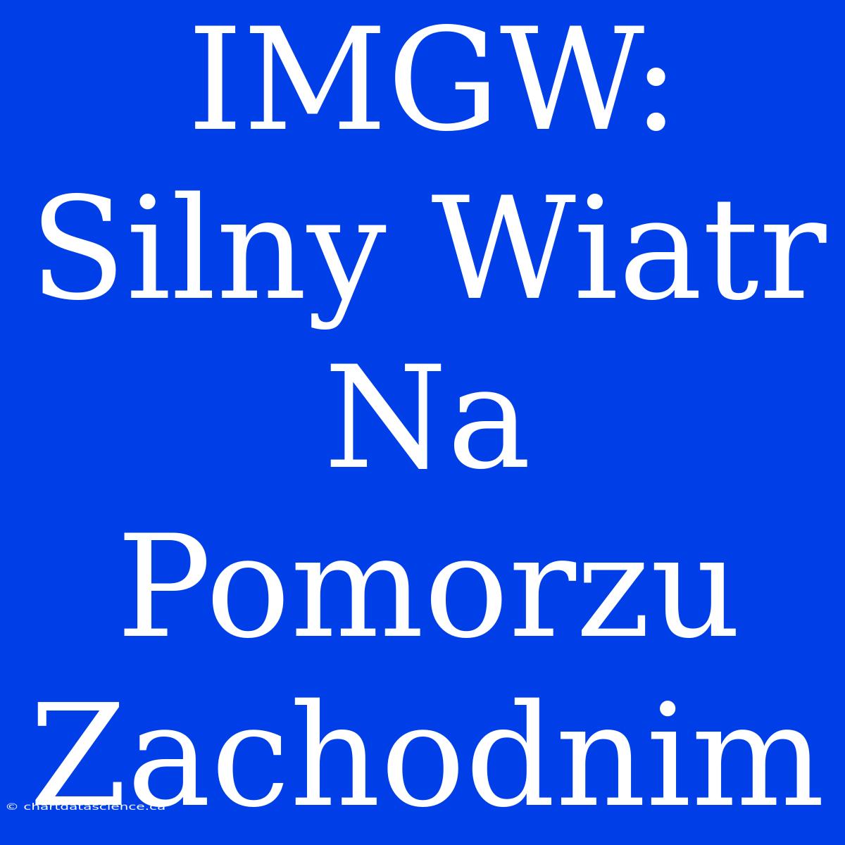 IMGW: Silny Wiatr Na Pomorzu Zachodnim