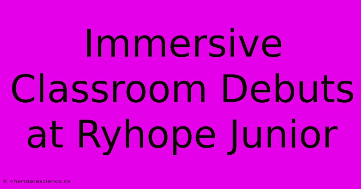 Immersive Classroom Debuts At Ryhope Junior