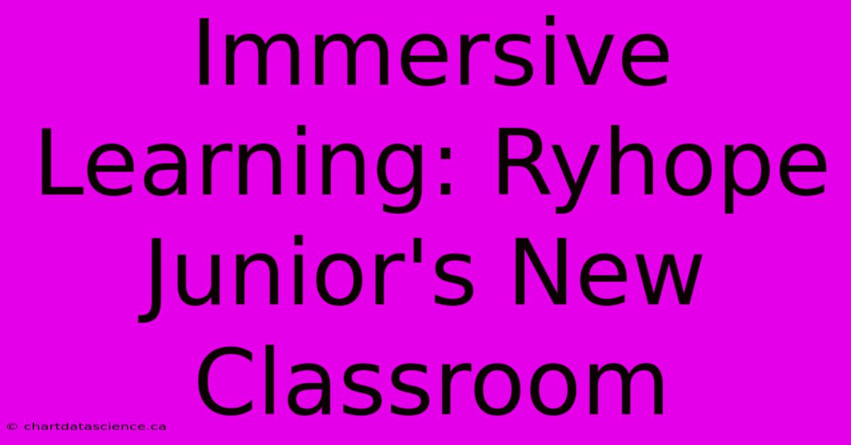 Immersive Learning: Ryhope Junior's New Classroom 