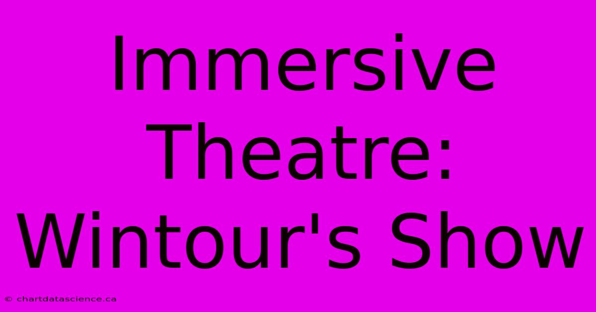 Immersive Theatre: Wintour's Show