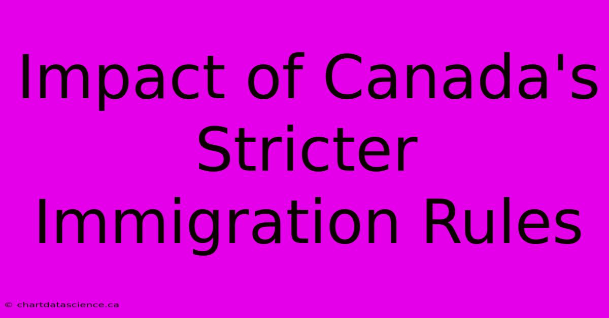 Impact Of Canada's Stricter Immigration Rules