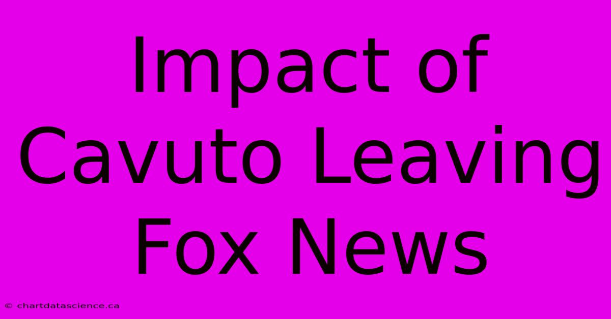 Impact Of Cavuto Leaving Fox News