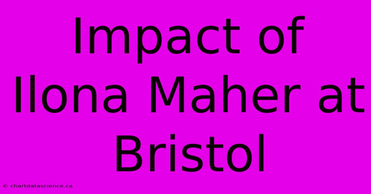 Impact Of Ilona Maher At Bristol