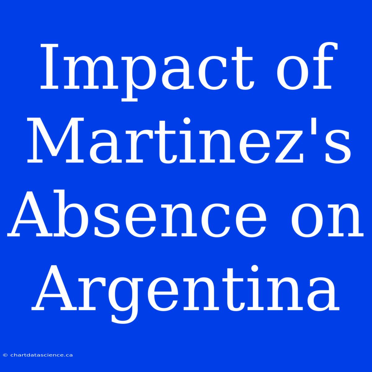 Impact Of Martinez's Absence On Argentina